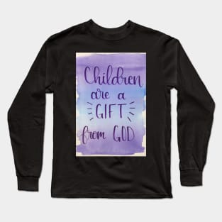 Children are a Gift from God Long Sleeve T-Shirt